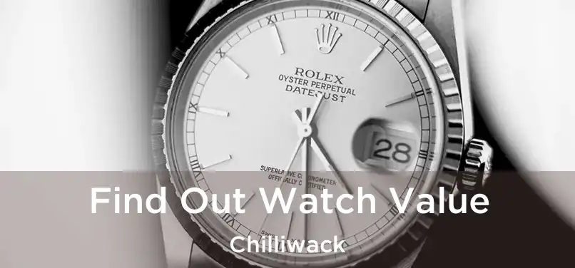  Find Out Watch Value Chilliwack