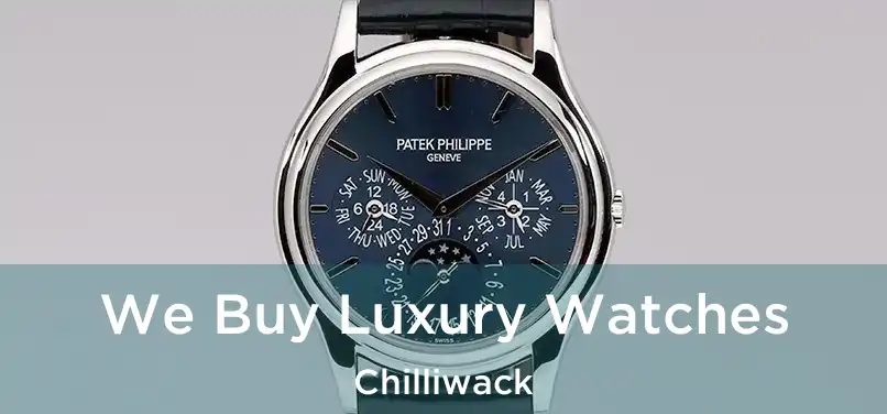  We Buy Luxury Watches Chilliwack